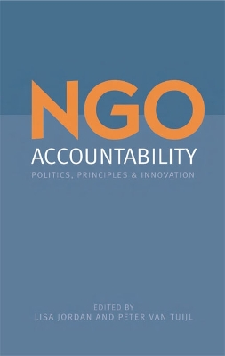 NGO Accountability: Politics, Principles and Innovations by Lisa Jordan