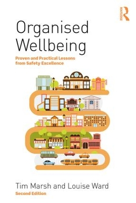 Organised Wellbeing: Proven and Practical Lessons from Safety Excellence by Tim Marsh