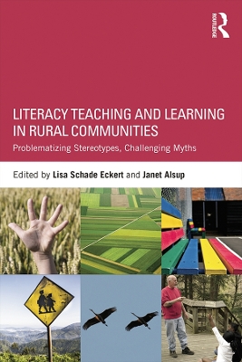 Literacy Teaching and Learning in Rural Communities: Problematizing Stereotypes, Challenging Myths by Lisa Schade Eckert