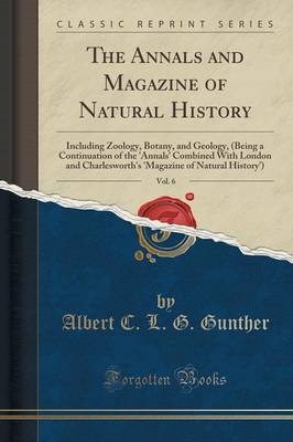 The Annals and Magazine of Natural History, Vol. 6: Including Zoology, Botany, and Geology, (Being a Continuation of the 'annals' Combined with London and Charlesworth's 'magazine of Natural History') (Classic Reprint) book