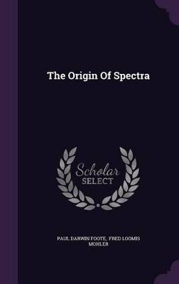 The Origin Of Spectra by Paul Darwin Foote