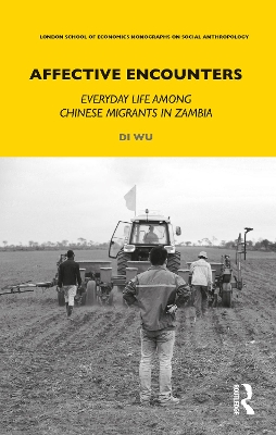 Affective Encounters: Everyday Life among Chinese Migrants in Zambia by Di Wu