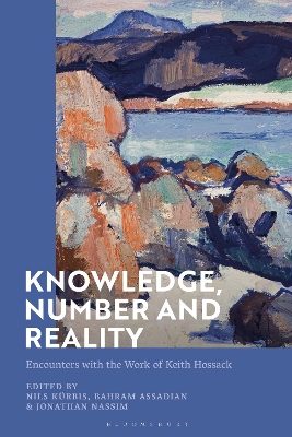 Knowledge, Number and Reality: Encounters with the Work of Keith Hossack by Nils Kürbis