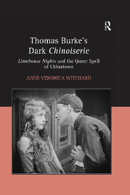 Thomas Burke's Dark Chinoiserie: Limehouse Nights and the Queer Spell of Chinatown by Anne Veronica Witchard
