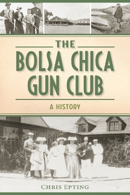 The Bolsa Chica Gun Club: A History book