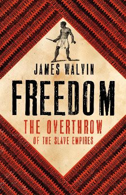 Freedom: The Overthrow of the Slave Empires by James Walvin