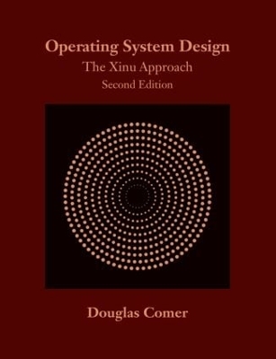 Operating System Design: The Xinu Approach, Second Edition by Douglas Comer