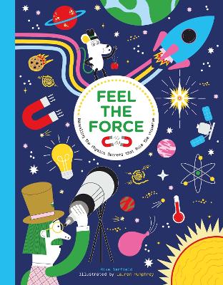 Feel the Force: Revealing the Physics Secrets that Rule the Universe book