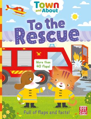 Town and About: To the Rescue: A board book filled with flaps and facts by Pat-a-Cake