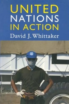 The United Nations in Action by David J. Whittaker