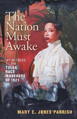 The Nation Must Awake: My Witness to the Tulsa Race Massacre of 1921 book