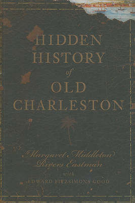 Hidden History of Old Charleston book