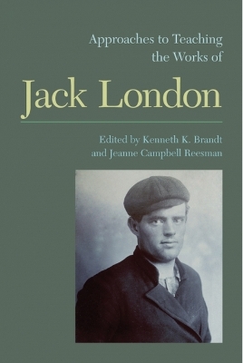 Approaches to Teaching the Works of Jack London by Kenneth K. Brandt