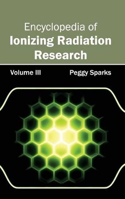 Encyclopedia of Ionizing Radiation Research: Volume III book