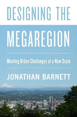 Designing the Megaregion: Meeting Urban Challenges at a New Scale: 2020 book