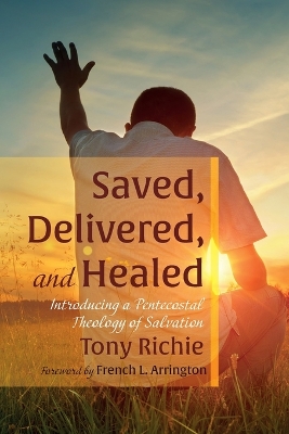 Saved, Delivered, and Healed by Tony Richie