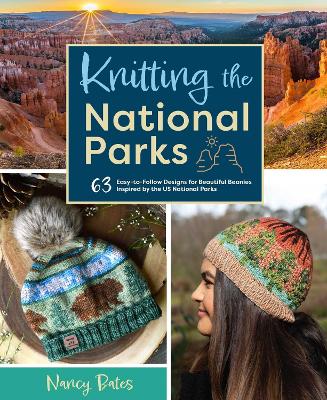 Knitting the National Parks: 63 Easy-to-Follow Designs for Beautiful Beanies Inspired by the US National Parks book