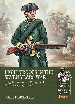 Light Troops in the Seven Years War: Irregular Warfare in Europe and North America, 1755-1763 book