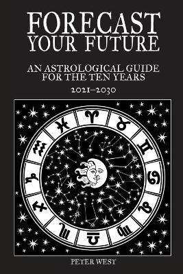 Forecast Your Future: An astrological guide for the ten years 2021 to 2031 book