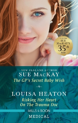 The GP's Secret Baby Wish/Risking Her Heart on the Trauma Doc by Sue MacKay