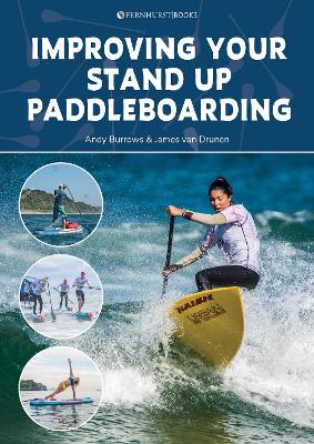 Improving Your Stand Up Paddleboarding: A Guide to Getting the Most out of Your Sup: Touring, Racing, Yoga & Surf book