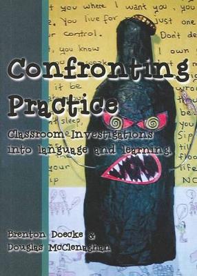 Confronting Practice: Classroom Investigations into Language and Learning book