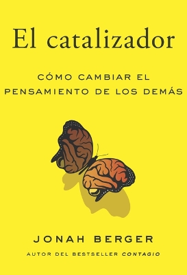 El Catalizador (the Catalyst, Spanish Edition): Cómo Lograr Que Cualquiera Cambie de Opinión book