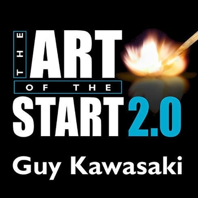 The The Art of the Start 2.0: The Time-Tested, Battle-Hardened Guide for Anyone Starting Anything by Guy Kawasaki