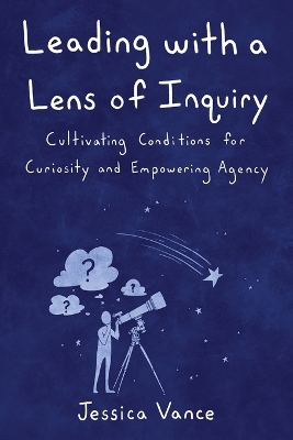 Leading with a Lens of Inquiry book