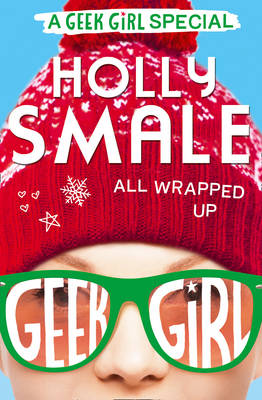 All Wrapped Up (Geek Girl Special, Book 1) by Holly Smale