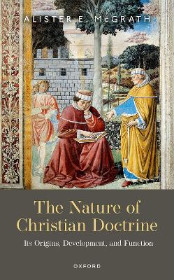 The Nature of Christian Doctrine: Its Origins, Development, and Function book