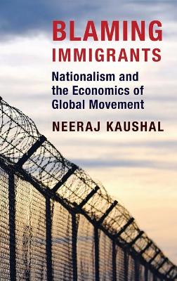 Blaming Immigrants: Nationalism and the Economics of Global Movement by Neeraj Kaushal