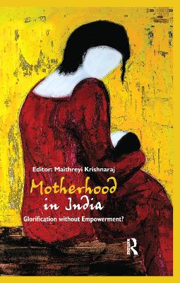 Motherhood in India: Glorification without Empowerment? book