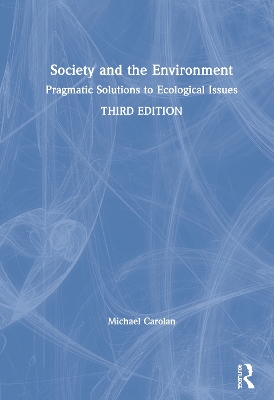 Society and the Environment: Pragmatic Solutions to Ecological Issues by Michael S Carolan