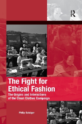 The Fight for Ethical Fashion: The Origins and Interactions of the Clean Clothes Campaign book
