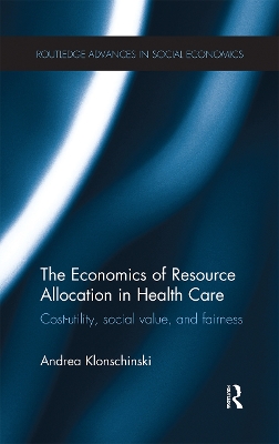 The Economics of Resource Allocation in Health Care: Cost-utility, social value, and fairness book