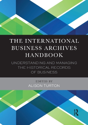 The International Business Archives Handbook: Understanding and managing the historical records of business book