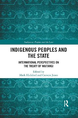 Indigenous Peoples and the State: International Perspectives on the Treaty of Waitangi by Mark Hickford