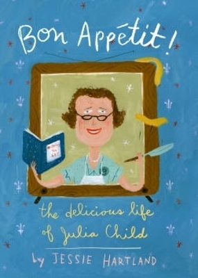 Bon Appetit! The Delicious Life Of Julia Child book