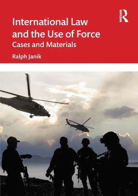 International Law and the Use of Force: Cases and Materials by Ralph Janik