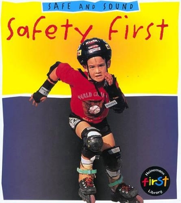 Safe and Sound: Safety First HB by Angela Royston