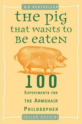 The Pig That Wants to Be Eaten by Julian Baggini