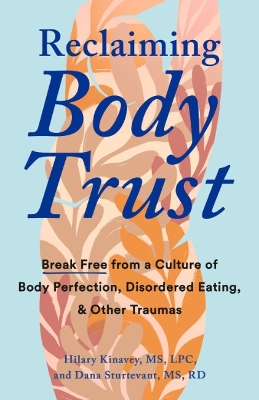 Reclaiming Body Trust: Break Free Form a Culture of Body Perfection, Disordered Eating, & Other Traumas book