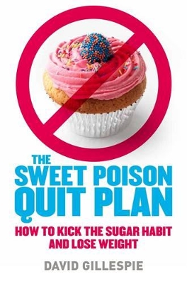 The Sweet Poison Quit Plan by David Gillespie
