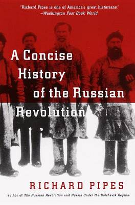 Concise History of the Russian Revolution by Richard Pipes