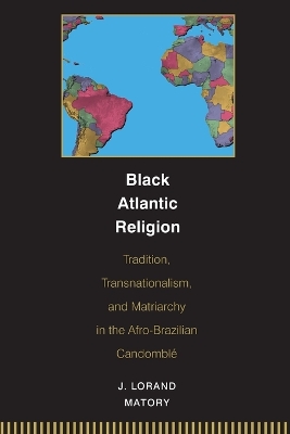 Black Atlantic Religion by J. Lorand Matory