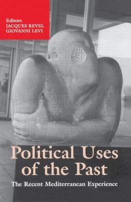 Political Uses of the Past: The Recent Mediterranean Experiences by Giovanni Levi