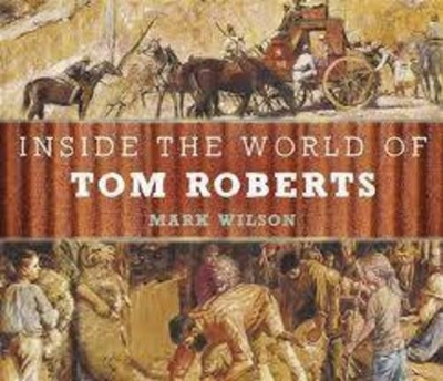 Inside the World of Tom Roberts: A Ben and Gracie Art Adventure book