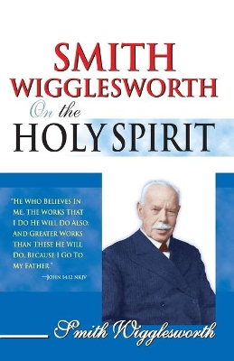 Smith Wigglesworth on the Holy Spirit book