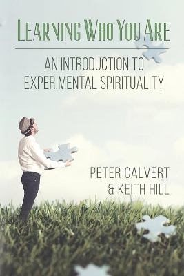 Learning Who You Are: An Introduction to Experimental Spirituality by Keith Hill